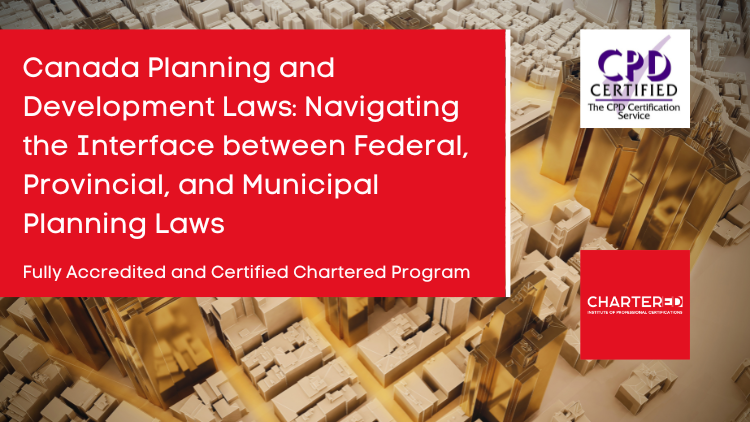 Canada Planning And Development Laws: Navigating The Interface Between Federal, Provincial, And Municipal Planning Laws