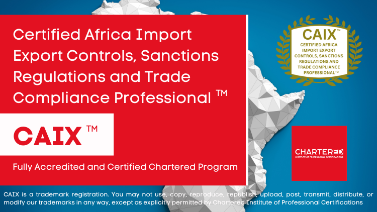Certified Africa Import Export Controls, Sanctions Regulations and Trade Compliance Professional (CAIX™)